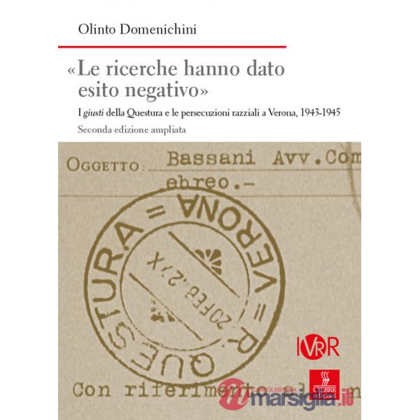 Ricerche hanno dato esito negativo». I giusti della Questura e le persecuzioni razziali a Verona (1943-1945). Ediz. ampliata («L