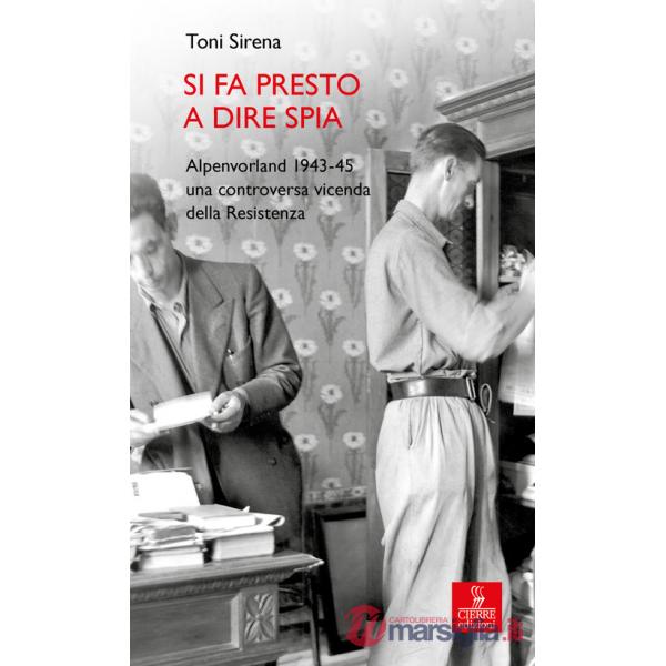Si fa presto a dire spia. Alpenvorland 1943-45 una controversa vicenda della Resistenza