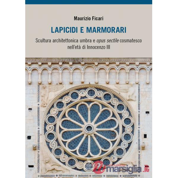 Lapicidi e marmorari. Scultura architettonica umbra e opus sectile cosmatesco nell'età di Innocenzo III