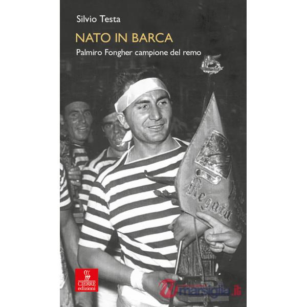 Nato in barca. Palmiro Fongher campione del remo