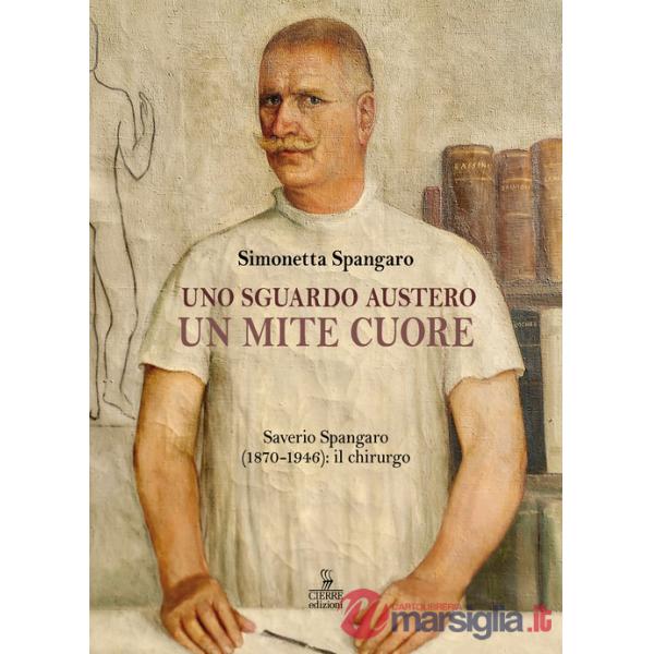 Sguardo austero, un mite cuore. Saverio Spangaro (1870-1946): il chirurgo (Uno)