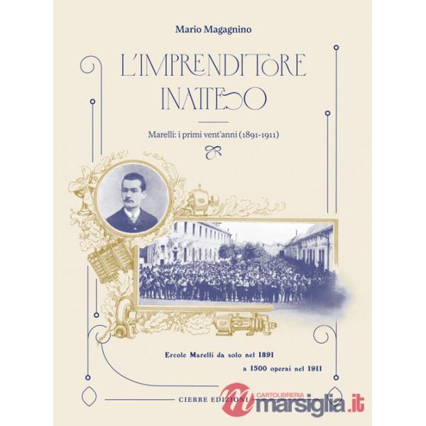 Imprenditore inatteso. Marelli: i primi vent'anni (1891-1911) (L')