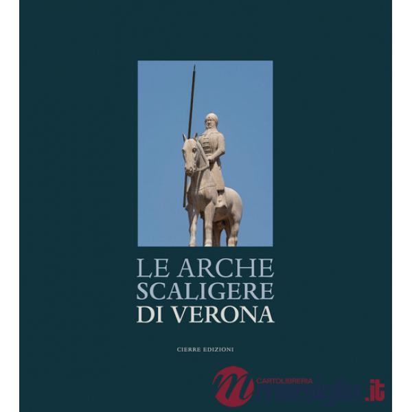 Arche Scaligere di Verona-The Arche Scaligere of Verona. Ediz. multilingue (Le)