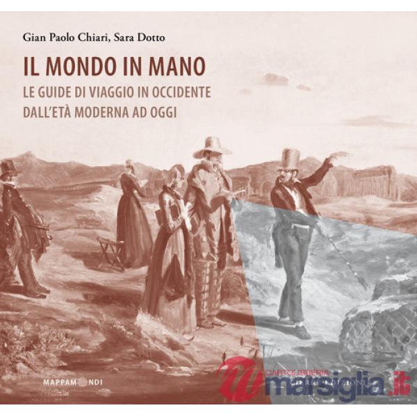 Mondo in mano. Le guide di viaggio in Occidente dall'età moderna ad oggi (Il)