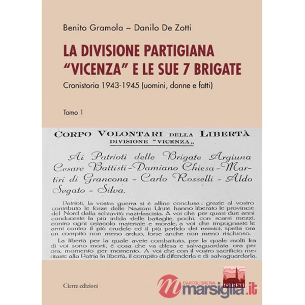 Divisione partigiana «Vicenza» e le sue sette brigate. Cronistoria 1943-1945 (uomini, donne e fatti) (La). Vol. 1-2