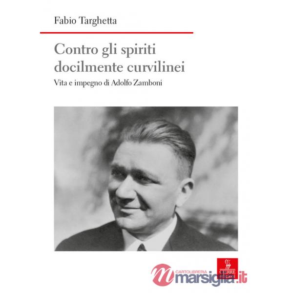 Contro gli spiriti docilmente curvilinei. Vita e impegno di Adolfo Zamboni
