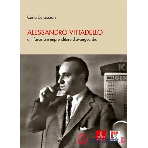 Alessandro Vittadello. antifascista e imprenditore d'avanguardia