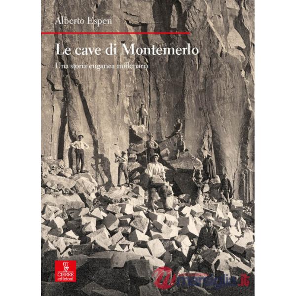 Cave di Montemerlo. Una storia euganea millenaria (Le)