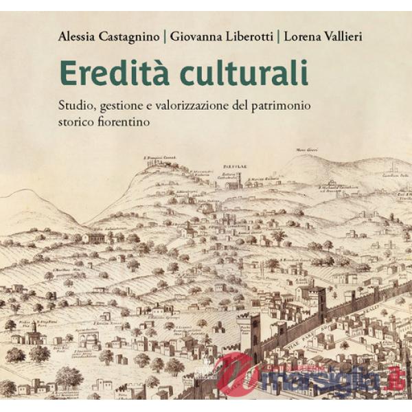 Eredità culturali. Studio, gestione e valorizzazione del patrimonio storico fiorentino