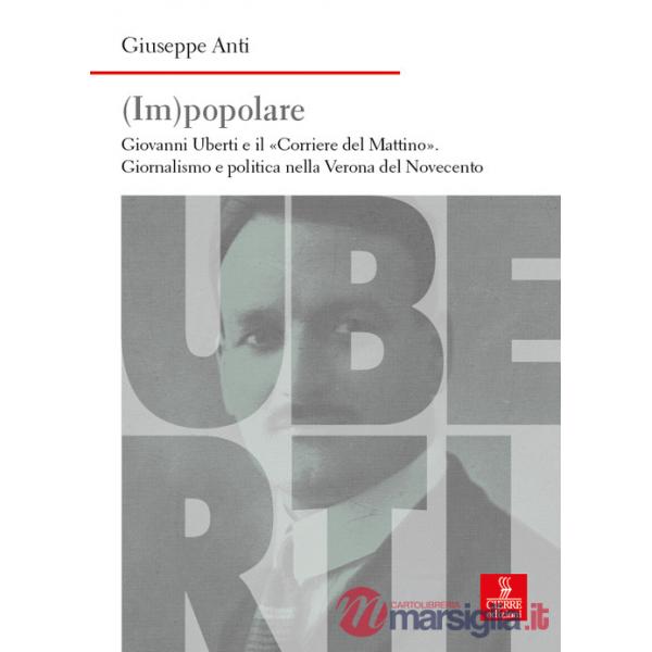 (Im)popolare. Giovanni Uberti e il «Corriere del Mattino», giornalismo e politica nella Verona del Novecento