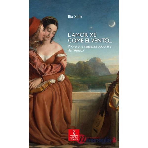 L'amor xe come el vento... Proverbi e saggezza popolare del Veneto