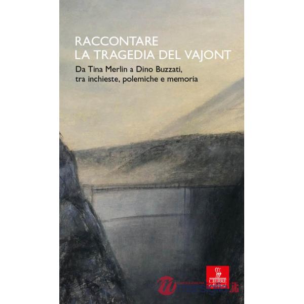 Raccontare la tragedia del Vajont. Da Tina Merlin a Dino Buzzati, tra inchieste, polemiche e memoria