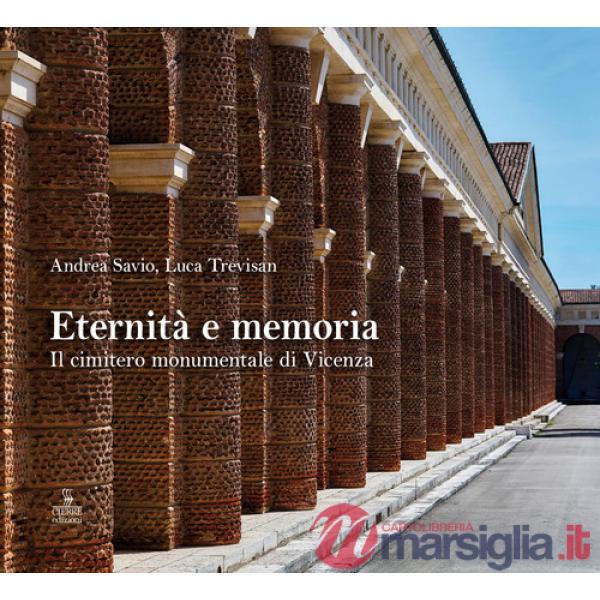 Eternità e memoria. Il cimitero monumentale di Vicenza. Ediz. a colori
