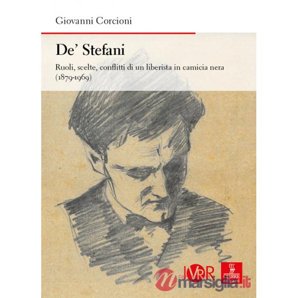 De' Stefani. Ruoli, scelte, conflitti di un liberista in camicia nera (1879-1969)