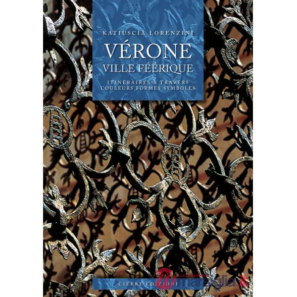 Vérone ville féérique. Itinéraires à travers couleurs formes symboles