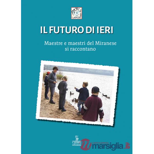 Futuro di ieri. Maestre e maestri del Miranese si raccontano (Il)