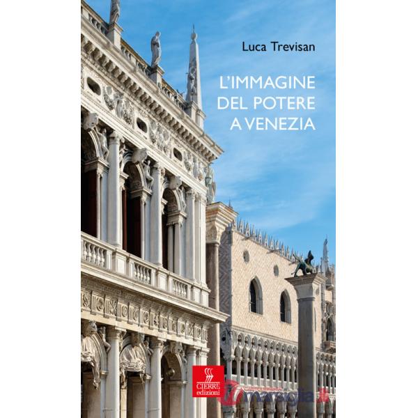 Immagine del potere a Venezia. Architettura e politica nell'età del Rinascimento (L')