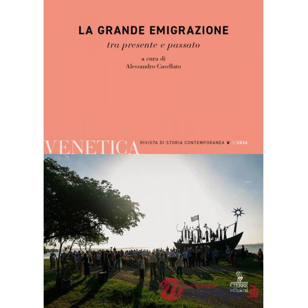 Venetica. Rivista di storia contemporanea (2026). Vol. 1: La grande emigrazione tra presente e passato