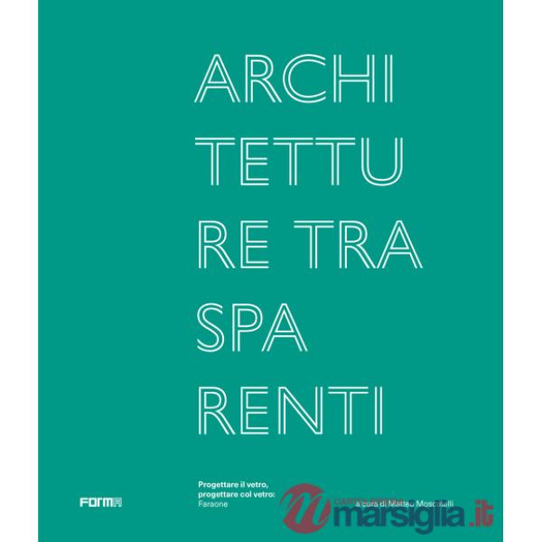 Architetture trasparenti. Progettare il vetro, progettare col vetro: Faraone. Ediz. illustrata