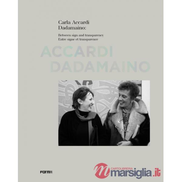 Carla Accardi Dadamaino: Between sign and transparency-Entre signe et transparence. Ediz. illustrata