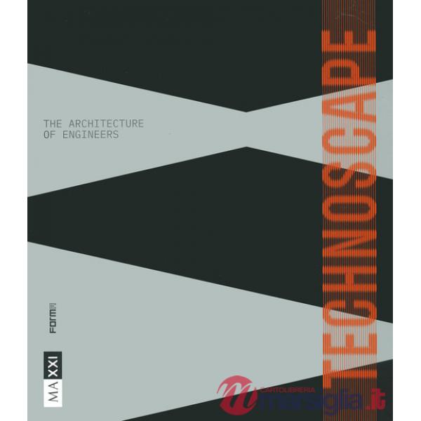 Technoscape. The architecture of engineers. Ediz. a colori