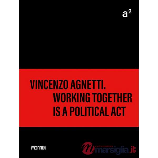 A² Vincenzo Agnetti. Working together is a political act. Ediz. illustrata