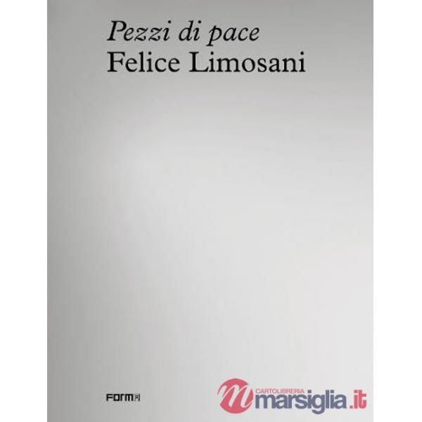 Felice Limosani. Pezzi di pace. Ediz. illustrata