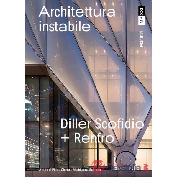 Diller Scofidio + Renfro. Architettura instabile. Ediz. illustrata