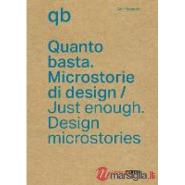 Quanto basta. Microstorie di design-Just enough. Design microstories. Ediz. bilingue