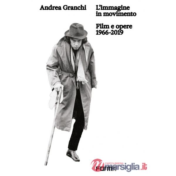 Andrea Granchi. L'immagine in movimento. Film e opere 1966-2019