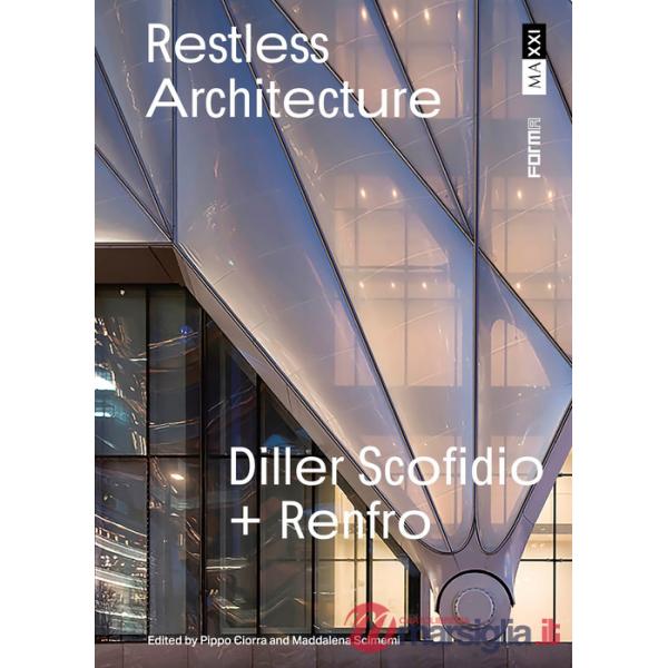 Diller Scofidio + Renfro. Restless architecture. Ediz. illustrata