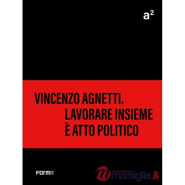 A² Vincenzo Agnetti. Lavorare insieme è atto politico. Ediz. a colori