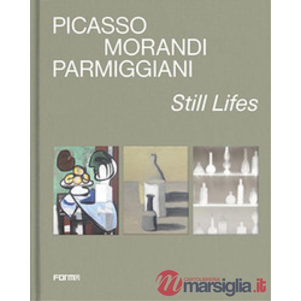 Picasso, Morandi, Parmiggiani. Still lifes. Ediz. a colori