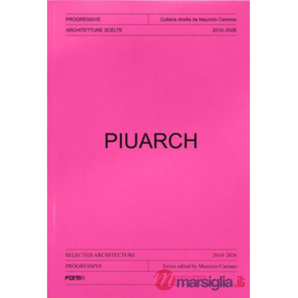 Piuarch. Architetture scelte. 2010-2026. Ediz. italiana e inglese