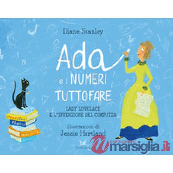Ada e i numeri tuttofare. Lady Lovelace e l'invenzione del computer