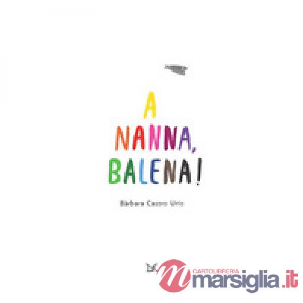 A nanna, balena! Ediz. a colori