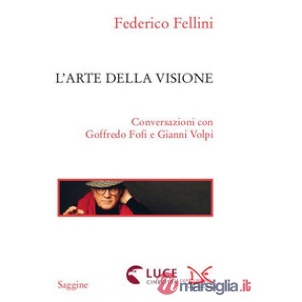 Arte della visione. Conversazioni con Goffredo Fofi e Gianni Volpi (L')