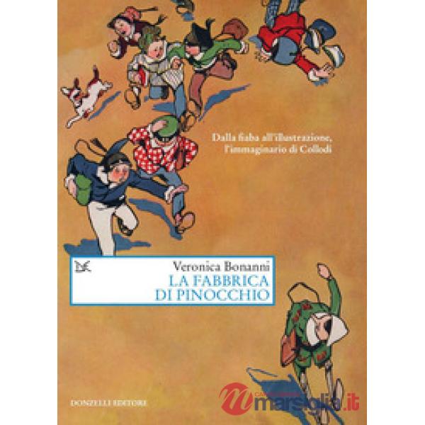 Fabbrica di Pinocchio. Dalla fiaba all'illustrazione, l'immaginario di Collodi (La)