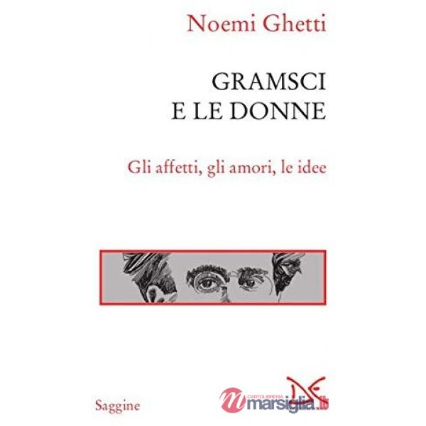 Gramsci e le donne. Gli affetti, gli amori, le idee