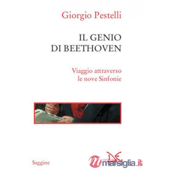 Genio di Beethoven. Viaggio attraverso le nove Sinfonie (Il)