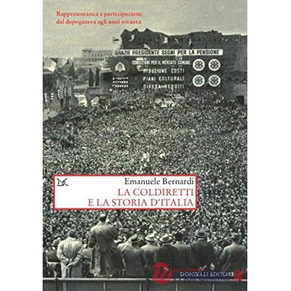 Coldiretti e la storia d'Italia. Rappresentanza e partecipazione dal dopoguerra agli anni ottanta (La)