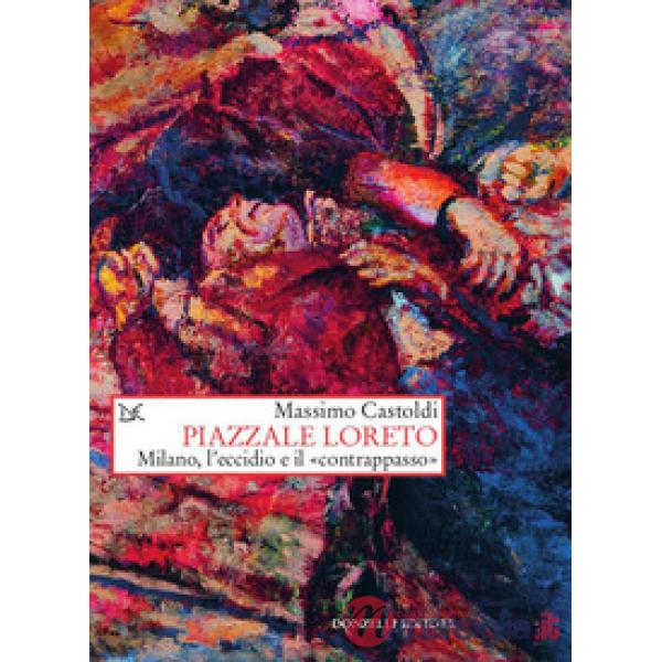 Piazzale Loreto. Milano, l'eccidio e il «contrappasso»