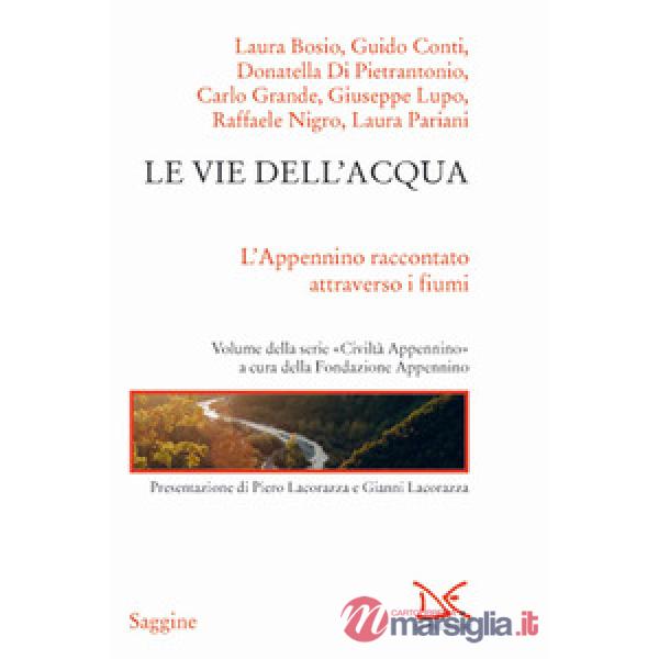 Vie dell'acqua. L'Appenino raccontato attraverso i fiumi. Civiltà Appenino (Le)