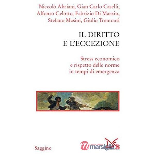Diritto e l'eccezione. Stress economico e rispetto delle norme in tempi di emergenza (Il)