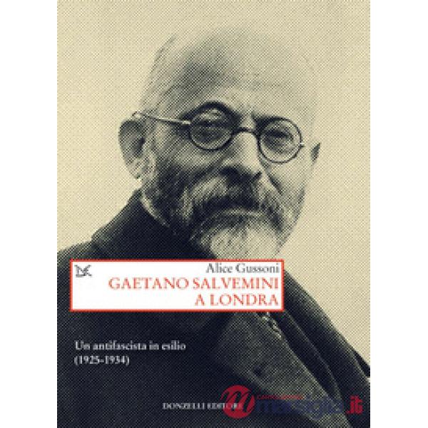 Gaetano Salvemini a Londra. Un antifascista in esilio (1925-1934)