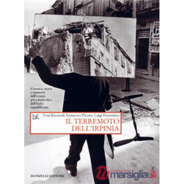 Terremoto dell'Irpinia. Cronaca, storia e memoria dell'evento più catastrofico dell'Italia repubblicana (Il)