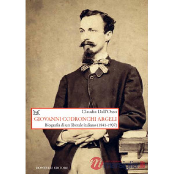Giovanni Codronchi Argeli. Biografia di un liberale cristiano (1841-1907)