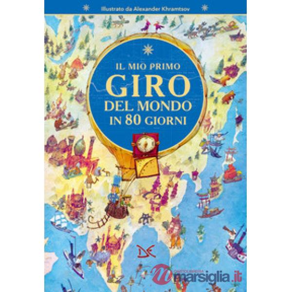 Mio primo giro del mondo in 80 giorni. Ediz. a colori (Il)