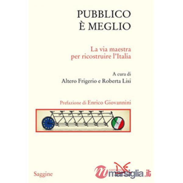 Pubblico è meglio. La via maestra per ricostruire l'Italia