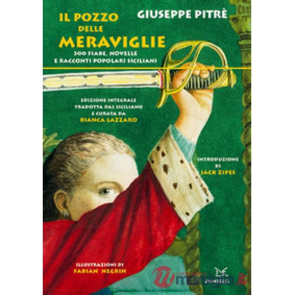 Pozzo delle meraviglie. 300 fiabe, novelle e racconti popolari siciliani. Ediz. integrale (Il)